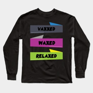 vaxxed waxed relaxed Long Sleeve T-Shirt